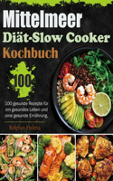 Mittelmeer-Diät-Slow Cooker Kochbuch: 100 gesunde Rezepte für ein gesundes Leben und eine gesunde Ernährung.