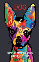 Dog Adult Coloring Book Luxury Edition : Unique and Amazing Dog Adult Coloring Book | Cute Coloring Pages with Dogs for Adults | Relaxation, Meditation and Happiness with Dog Desings for Women and Men