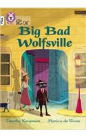 Big Bad Wolfsville: Band 10+/White Plus