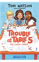 Trouble at Table 5 #1: The Candy Caper: (1 Trouble at Table 5)