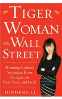 Tiger Woman on Wall Street: Winning Business Strategies from Shanghai to New York and Back