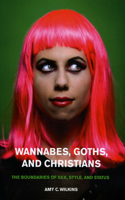 Wannabes, Goths, and Christians