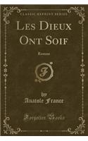 Les Dieux Ont Soif: Roman (Classic Reprint)