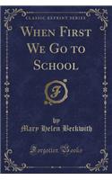 When First We Go to School (Classic Reprint)