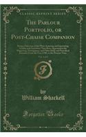 The Parlour Portfolio, or Post-Chaise Companion, Vol. 1 of 2: Being a Selection of the Most Amusing and Interesting Articles and Anecdotes That Have Appeared in the Magazines, Newspapers, and Other Daily and Periodical Journals, from the Year 1700,