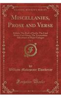 Miscellanies, Prose and Verse, Vol. 1: Ballads; The Book of Snobs; The Fatal Boots; Cox's Diary; The Tremendous Adventures of Major Gahagan (Classic Reprint)