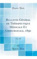 Bulletin Gï¿½nï¿½ral de Thï¿½rapeutique Mï¿½dicale Et Chirurgicale, 1890, Vol. 118 (Classic Reprint)