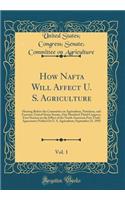 How Nafta Will Affect U. S. Agriculture, Vol. 1: Hearing Before the Committee on Agriculture, Nutrition, and Forestry, United States Senate, One Hundred Third Congress, First Session on the Effect of the North American Free Trade Agreement (Nafta)