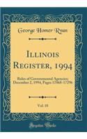 Illinois Register, 1994, Vol. 18: Rules of Governmental Agencies; December 2, 1994, Pages 17068-17296 (Classic Reprint)