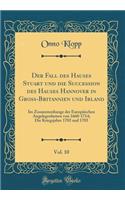 Der Fall Des Hauses Stuart Und Die Succession Des Hauses Hannover in Gross-Britannien Und Irland, Vol. 10: Im Zusammenhange Der EuropÃ¤ischen Angelegenheiten Von 1660-1714; Die Kriegsjahre 1702 Und 1703 (Classic Reprint): Im Zusammenhange Der EuropÃ¤ischen Angelegenheiten Von 1660-1714; Die Kriegsjahre 1702 Und 1703 (Classic Reprint)