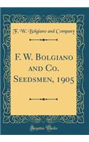 F. W. Bolgiano and Co. Seedsmen, 1905 (Classic Reprint)