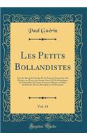 Les Petits Bollandistes, Vol. 14: Vies des Saints de l'Ancien Et du Nouveau Testament, des Martyrs, des Pères, des Auteurs Sacrés Et Ecclésiastiques, des Vénérables Et Autres Personnes Mortes en Odeur de Sainteté; Du 1er Décembre au 31 Décembre