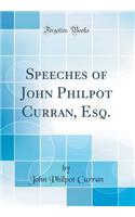 Speeches of John Philpot Curran, Esq. (Classic Reprint)