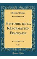 Histoire de la RÃ©formation FranÃ§aise, Vol. 3 (Classic Reprint)