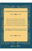 Return to an Address from the Legislative Assembly, of the 26th Ultimo, for Copies of Documents Relative to the Construction of Light Houses and Piers Below Quebec: And Relative to Tenders and Contract for Tug Boats Plying on the St. Lawrence Below: And Relative to Tenders and Contract for Tug Boats Plying on the St. Lawrence Below Quebec