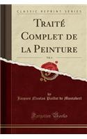 Traité Complet de la Peinture, Vol. 4 (Classic Reprint)