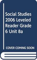 Social Studies 2006 Leveled Reader Grade 6 Unit 8a