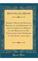 Reprint From the Biennial Report of the President of the University on Behalf of the Regents to His Excellency the Governor of the State, 1910-1912 (Classic Reprint)