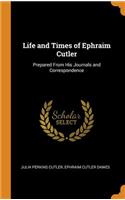 Life and Times of Ephraim Cutler: Prepared from His Journals and Correspondence
