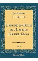 Urkunden-Buch Des Landes OB Der Enns, Vol. 8 (Classic Reprint)