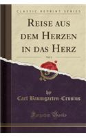 Reise Aus Dem Herzen in Das Herz, Vol. 1 (Classic Reprint)