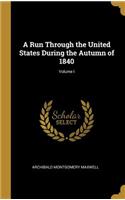 A Run Through the United States During the Autumn of 1840; Volume I