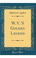 W. V. 'S Golden Legend (Classic Reprint)