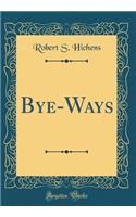 Bye-Ways (Classic Reprint)