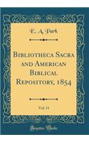 Bibliotheca Sacra and American Biblical Repository, 1854, Vol. 11 (Classic Reprint)