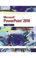Illustrated Course Guide Microsoft Office PowerPoint 2010 Basic: Microsoft Powerpoint, Basic
