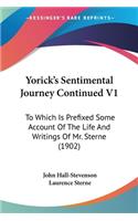 Yorick's Sentimental Journey Continued V1: To Which Is Prefixed Some Account Of The Life And Writings Of Mr. Sterne (1902)