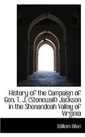 History of the Campaign of Gen. T. J. Stonewall Jackson in the Shenandoah Valley of Virginia