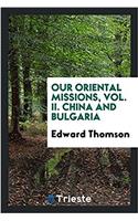 Our Oriental Missions, Vol. II. China and Bulgaria