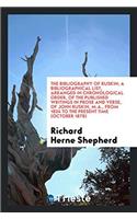 The Bibliography of Ruskin; A Bibliographical List, Arranged in Chronological Order, of the Published Writings in Prose and Verse, of John Ruskin, M.A., from 1834 to the Present Time (October 1878)