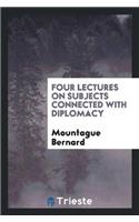 Four Lectures on Subjects Connected with Diplomacy