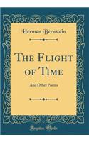 The Flight of Time: And Other Poems (Classic Reprint)
