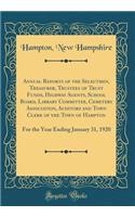 Annual Reports of the Selectmen, Treasurer, Trustees of Trust Funds, Highway Agents, School Board, Library Committee, Cemetery Association, Auditors and Town Clerk of the Town of Hampton: For the Year Ending January 31, 1920 (Classic Reprint)