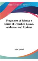 Fragments of Science a Series of Detached Essays, Addresses and Reviews: A Series of Detached Essays, Addresses and Reviews(English)