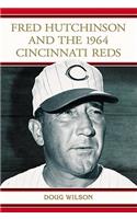 Fred Hutchinson and the 1964 Cincinnati Reds