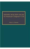 Henry Holden Huss: An American Composer's Life