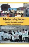 Refusing to Be Enemies: Palestinian and Israeli Nonviolent Resistance to the Israeli Occupation