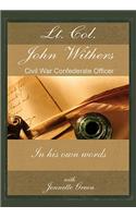 Lt Col John Withers, Civil War Confederate Officer, in His Own Words