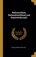 Weltreicathum, Nationalreichthum und Staatswirthscaaft.