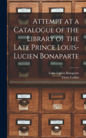 Attempt at a Catalogue of the Library of the Late Prince Louis-Lucien Bonaparte