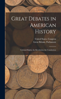 Great Debates in American History: Colonial Rights; the Revolution; the Constitution