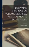 Écrivains Français en Hollande Dans la Premiere Moitié du 17e Siecle