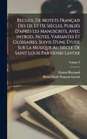 Recueil de motets français des 12e et 13e siècles, publiés d'après les manuscrits, avec introd., notes, variantes et glossaires. Suivis d'une étude sur la musique au siècle de Saint Louis par Henri Lavoix; Volume 2