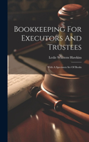 Bookkeeping For Executors And Trustees: With A Specimen Set Of Books