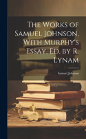 Works of Samuel Johnson, With Murphy's Essay, Ed. by R. Lynam