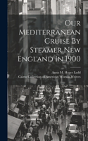 Our Mediterranean Cruise By Steamer New England In 1900